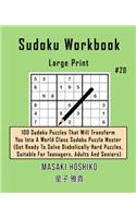 Sudoku Workbook-Large Print #20: 100 Sudoku Puzzles That Will Transform You Into A World Class Sudoku Puzzle Master (Get Ready To Solve Diabolically Hard Puzzles, Suitable For Teena