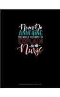 Never Do Anything You Would Not Want To Explain To The Nurse: Composition Notebook: Wide Ruled(854 Composition Notebook: Wide Ruled)
