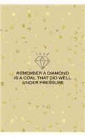 Remember A Diamond Is A Coal That Did Well Under Pressure: Notebook Journal Composition Blank Lined Diary Notepad 120 Pages Paperback Golden Points Rains Diamonds