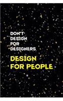 Don't Desing For Desingners Desing For People
