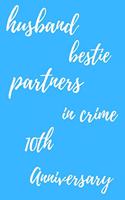 husband bestie partners in crime Happy 10th Anniversary: Funny 10thYou Are Beautiful happy anniversary Birthday Gift Journal / Notebook / Diary Quote (6 x 9 - 110 Blank Lined Pages)