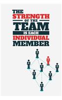 The Strength of the Team is each Individual Member: Team, New Employee, Coworkers, Employees, And Staff Members Blank Lined Notebook Journal Diary 6x9