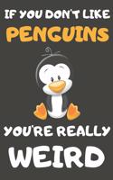 If You Don't Like Penguins You're Really Weird