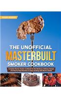 The Unofficial Masterbuilt Smoker Cookbook