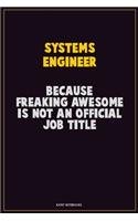 Systems Engineer, Because Freaking Awesome Is Not An Official Job Title: Career Motivational Quotes 6x9 120 Pages Blank Lined Notebook Journal