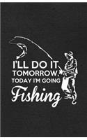 I'll Do It Tomorrow Today I'm Going Fishing A5 Lined Notebook: Funny Graphic Fishing Blank Journal For Fishing Fisherman. Unique Student Teacher Scrapbook/ Composition Great For Home School Writing