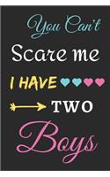 You Can't Scare Me I Have Two Boys: lined notebook, funny gift for mothers