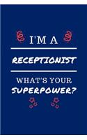 I'm A Receptionist What's Your Superpower?: Perfect Gag Gift - Blank Lined Notebook Journal - 100 Pages 6" x 9" Format - Office Humour and Banter