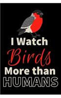 I watch Birds more than Humans: Bird Watching Log Book - Birding Journal to record Bird Sightings & List Species - 125 pages (6" x 9") - Gift for Birdwatchers