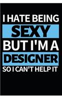 I Hate Being Sexy But I'm A Designer