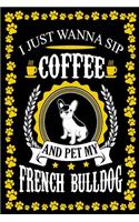 I Just Wanna Sip Coffee And Pet My French Bulldog