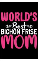 World's Best Bichon Frise Mom: Cool Bichon Frise Dog Journal Notebook - Bichon Frise Puppy Lover Gifts - Funny Bichon Frise Dog Notebook - Bichon Frise Owner Gifts - 6 x 9 in 120 