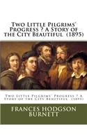 Two Little Pilgrims' Progress ? A Story of the City Beautiful (1895)