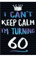 I Can't Keep Calm I'm Turning 60
