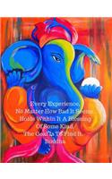 Every Experience, No Matter How Bad It Seems, Holds Within It a Blessing of Some Kind.the Goal Is to Find It. Buddha