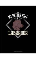 My Better Half Is a Labrador: Cornell Notes Notebook(1350 Cornell Notes Notebook)