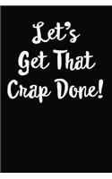 Let's Get That Crap Done!: Daily or Weekly Task Action Planner to Organize Tasks and Critical Objectives by Priority, Objective, Task and Due Date