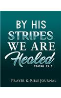 By His Stripes We Are Healed: Prayer & Bible Journal 8 X 10