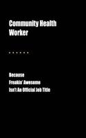 Community Health Worker Because Freakin' Awesome Isn't an Official Job Title: Blank Lined Journal