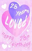 Happy 28th Birthday: 28 Years Loved, Say Happy Birthday and Show Your Love All in One Sweet Birthday Book to Use as a Journal or Notebook. Better Than a Birthday Card!