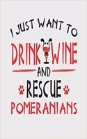 I Just Want to Drink Wine and Rescue Pomeranians: Funny Blank Lined Journal for Wine and Pomeranian Dog