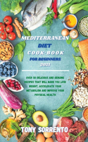 Mediterranean Diet Cook-Book for Beginners 2021: Over 50 Delicious and Genuine Recipes That Will Make you Lose Weight, Accelerate your Metabolism and Improve your Physical Health