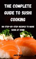 The Complete Guide to Sushi Cooking