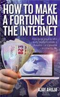 How to Make a Fortune on the Internet 2nd Edition: A Guide for Anyone Who Wants to Create a Massive - and Passive - Income for Life