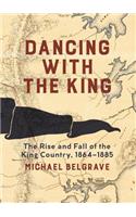 Dancing with the King: The Rise and Fall of the King Country, 1864-1885