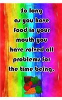 So Long as You Have Food in Your Mouth You Have Solved All Problems for the Time Being.: Blank Recipe Books - Professionally Designed, Recipe Journal, Blank Cookbook, Cooking Gifts 100 Pages