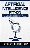 Artificial Intelligence Python: A Short Introduction to Artificial Intelligence with Python