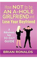 How Not to be an A-Hole Girlfriend and Lose Your Boyfriend