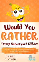 Would You Rather - Funny Schoolyard Edition
