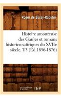 Histoire Amoureuse Des Gaules Et Romans Historico-Satiriques Du Xviie Siècle. T3 (Éd.1856-1876)