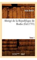 Abrégé de la République de Bodin. Tome 1 (Éd.1755): (Sciences Sociales)