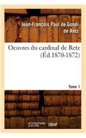 Oeuvres Du Cardinal de Retz. Tome Premier-Tome Second. Tome 1 (Éd.1870-1872)