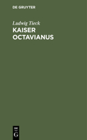 Kaiser Octavianus: Ein Lustspiel in Zwei Theilen