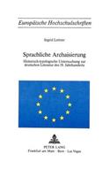 Sprachliche Archaisierung: Historisch-Typologische Untersuchung Zur Deutschen Literatur Des 19. Jahrhunderts