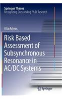 Risk Based Assessment of Subsynchronous Resonance in AC/DC Systems