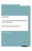 Neue ethische Herausforderungen durch den Klimawandel: Welche ethischen Richtlinien werden durch unsere grenzüberschreitende Lebensweise verletzt?
