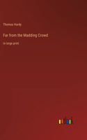 Far from the Madding Crowd: in large print