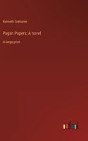 Pagan Papers; A novel: in large print