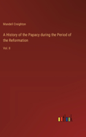 History of the Papacy during the Period of the Reformation