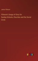 Fillmore's Songs of Glory for Sunday-Schools, Churches and the Social Circle