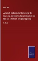 Juristisch-medicinischer Commentar der neuen kgl. bayerischen, kgl. preußischen und kais-kgl. österreich. Strafgesetzgebung: III. Band