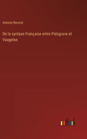 De la syntaxe Française entre Palsgrave et Vaugelas