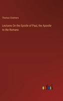 Lectures On the Epistle of Paul, the Apostle to the Romans