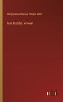 Mae Madden. A Novel