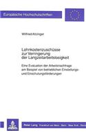 Lohnkostenzuschuesse Zur Verringerung Der Langzeitarbeitslosigkeit: Eine Evaluation Der Arbeitsnachfrage Am Beispiel Von Betrieblichen Einstellungs- Und Einschulungsfoerderungen(1088 Europaeische Hochschulschriften / European University Studie)