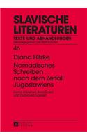 Nomadisches Schreiben Nach Dem Zerfall Jugoslawiens: David Albahari, Bora Cosic Und Dubravka Ugresic(46 Slavische Literaturen)